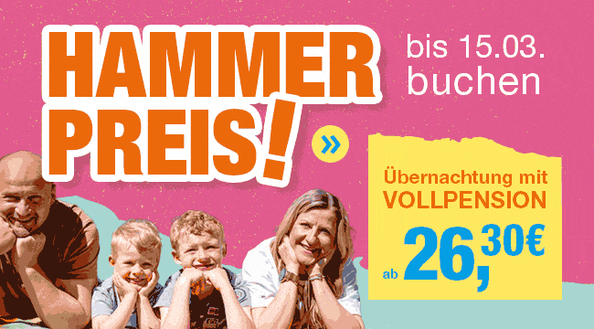 HAMMER PREIS bis 15.03. buchen. Übernachtung mit Vollpension ab 26,30 €
Link ins Buchungstool 