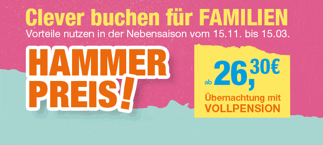 HAMMER PREIS vom 15.11. bis 15.03. buchen. Übernachtung mit Vollpension ab 26,30 €
Link ins Buchungstool 