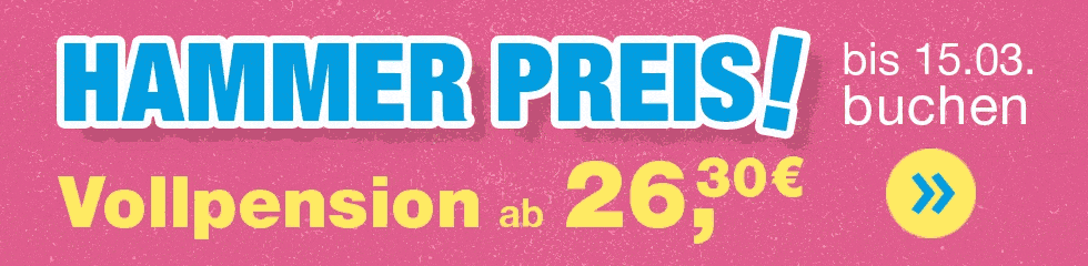 Hammer Preis Banner. Vollpension ab 26,30 € bis zum 15.03 buchen. Link führt auf die Preistabelle.